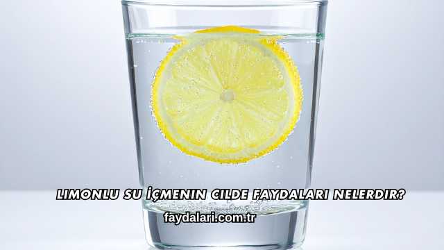 Limonlu Su İçmenin Cilde Faydaları Nelerdir