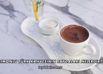 Limonlu Türk Kahvesinin Faydaları Nelerdir?