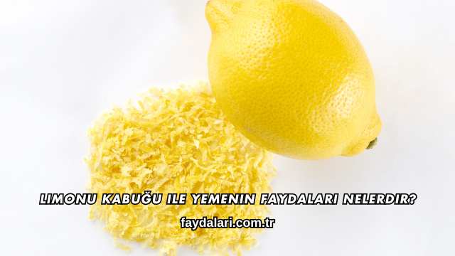 Limonu Kabuğu ile Yemenin Faydaları Nelerdir?