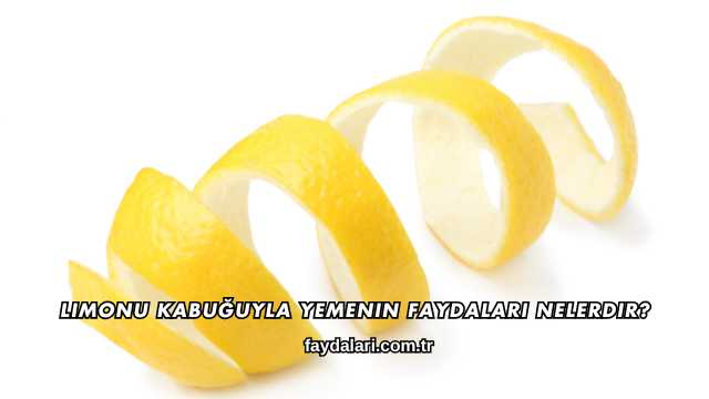Limonu Kabuğuyla Yemenin Faydaları Nelerdir?