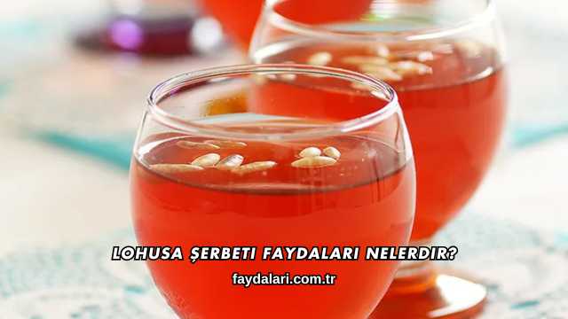 Lohusa Şerbeti Faydaları Nelerdir?