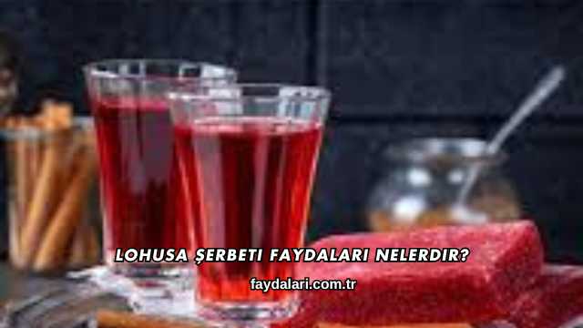 Lohusa Şerbeti Faydaları Nelerdir?