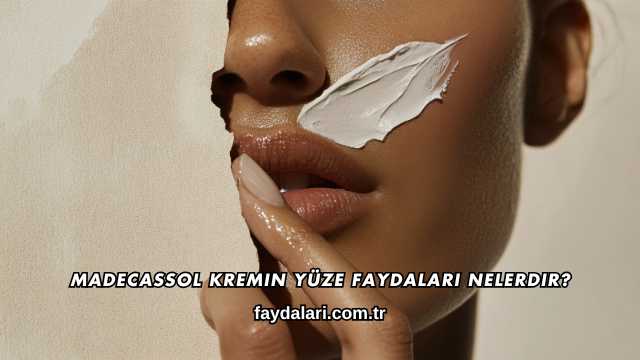 Madecassol Kremin Yüze Faydaları Nelerdir?