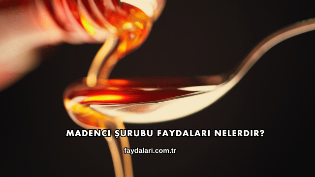Madenci Şurubu Faydaları Nelerdir?