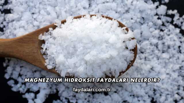 Magnezyum Hidroksit Faydaları Nelerdir?