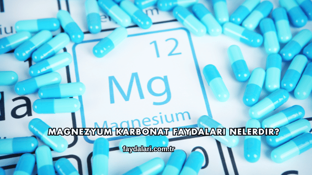 Magnezyum Karbonat Faydaları Nelerdir?