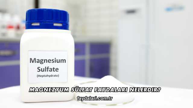 Magnezyum Sülfat Faydaları Nelerdir?