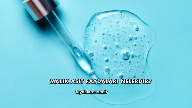 Malik Asit Faydaları Nelerdir?