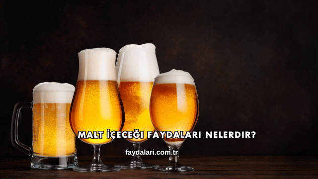 Malt İçeceği Faydaları Nelerdir?