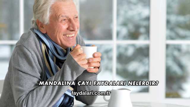 Mandalina Çayı Faydaları Nelerdir?