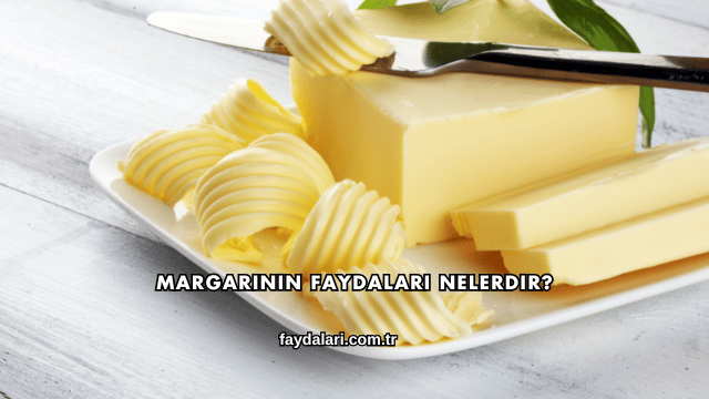 Margarinin Faydaları Nelerdir?