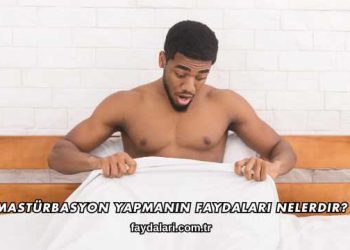 Mastürbasyon Yapmanın Faydaları Nelerdir?