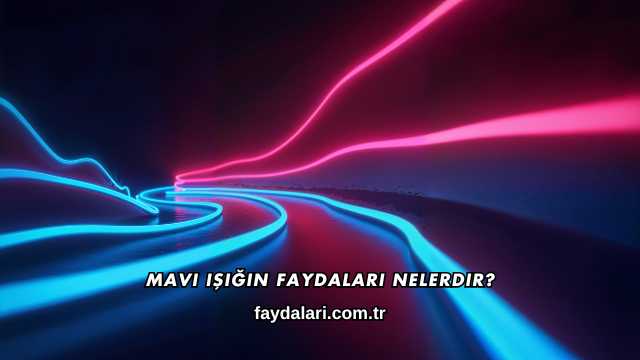 Mavi Işığın Faydaları Nelerdir?