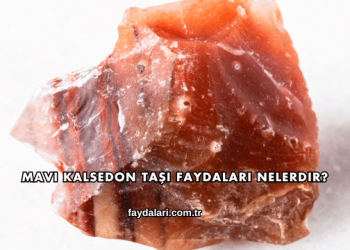 Mavi Kalsedon Taşı Faydaları Nelerdir?