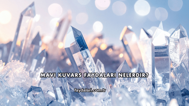 Mavi Kuvars Faydaları Nelerdir?