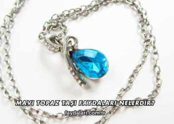 Mavi Topaz Taşı Faydaları Nelerdir?