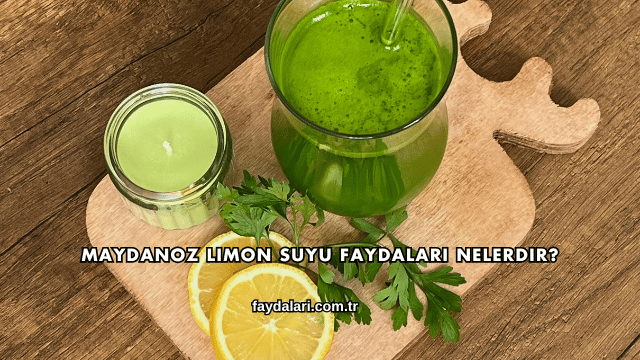 Maydanoz Limon Suyu Faydaları Nelerdir?