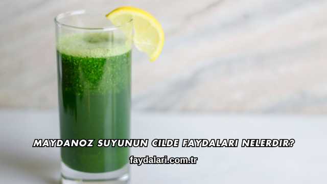 Maydanoz Suyunun Cilde Faydaları Nelerdir?