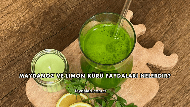 Maydanoz ve Limon Kürü Faydaları Nelerdir?
