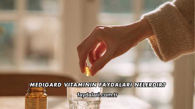 Medigard Vitaminin Faydaları Nelerdir?