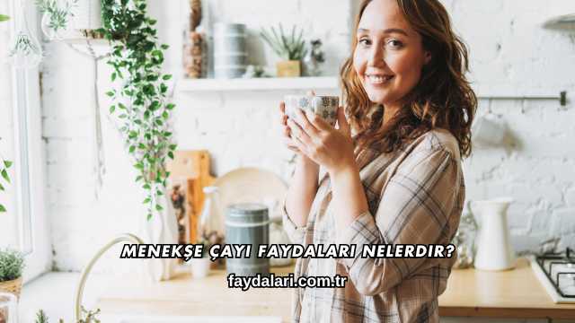 Menekşe Çayı Faydaları Nelerdir?
