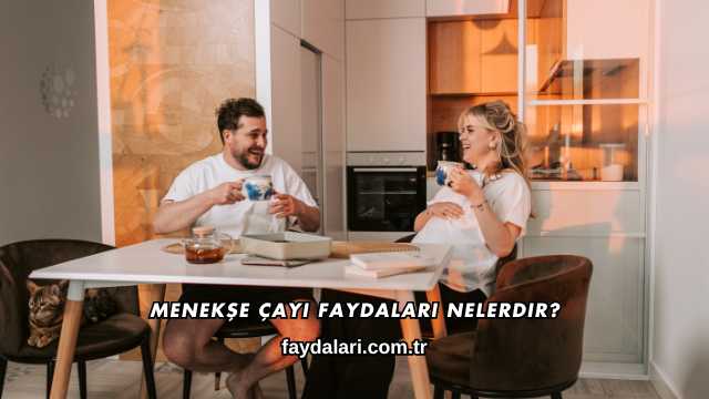 Menekşe Çayı Faydaları Nelerdir?