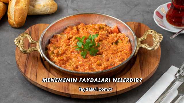 Menemenin Faydaları Nelerdir?