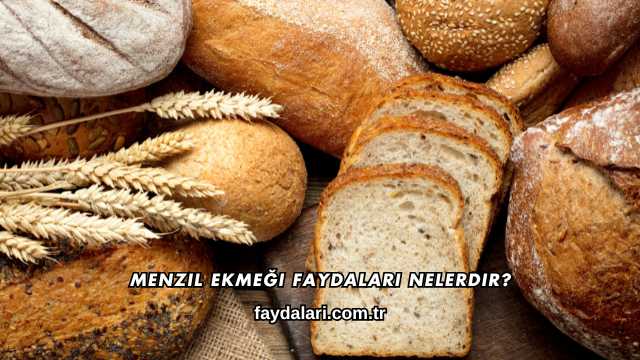 Menzil Ekmeği Faydaları Nelerdir?