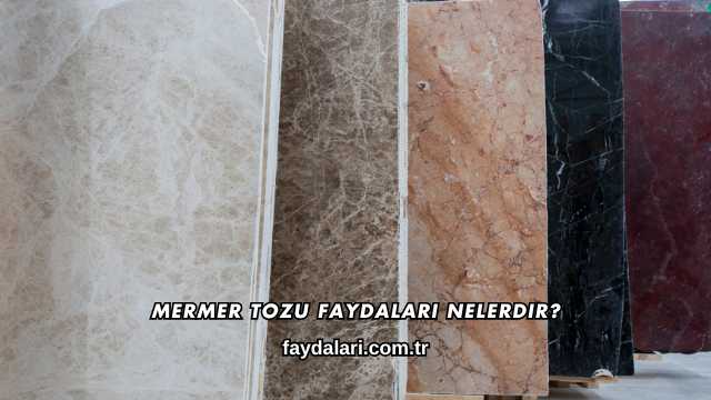 Mermer Tozu Faydaları Nelerdir?