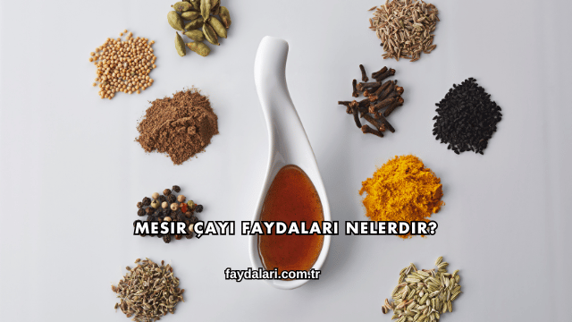 Mesir Çayı Faydaları Nelerdir?