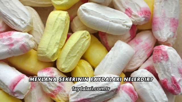 Mevlana Şekerinin Faydaları Nelerdir?