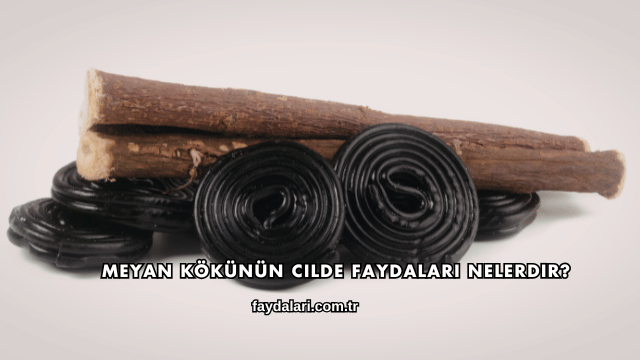 Meyan Kökünün Cilde Faydaları Nelerdir?
