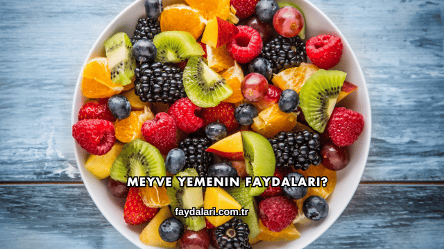 Meyve Yemenin Faydaları?