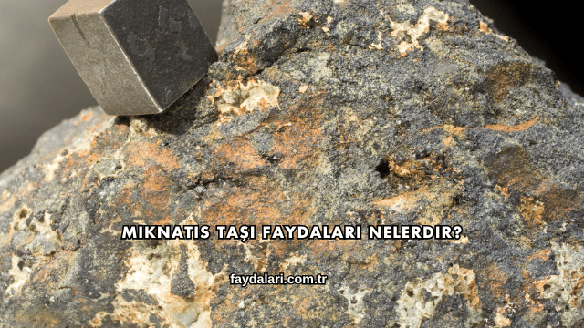 Mıknatıs Taşı Faydaları Nelerdir?