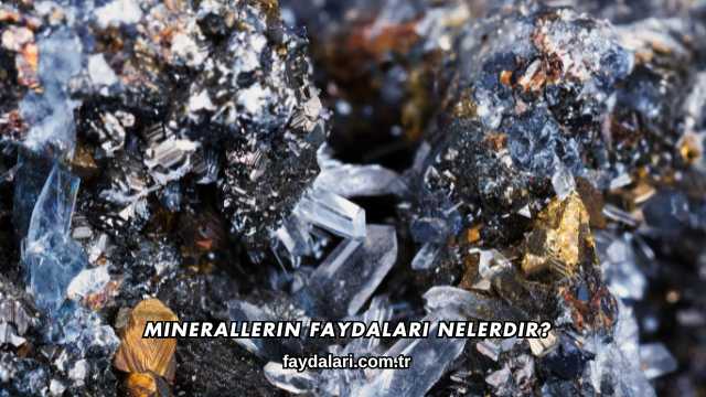Minerallerin Faydaları Nelerdir?