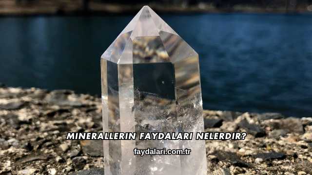 Minerallerin Faydaları Nelerdir?