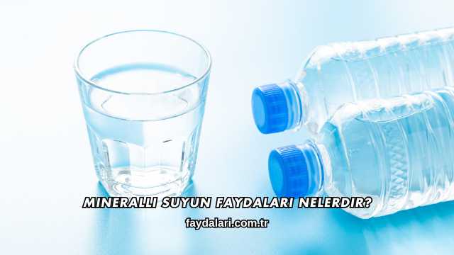 Mineralli Suyun Faydaları Nelerdir?