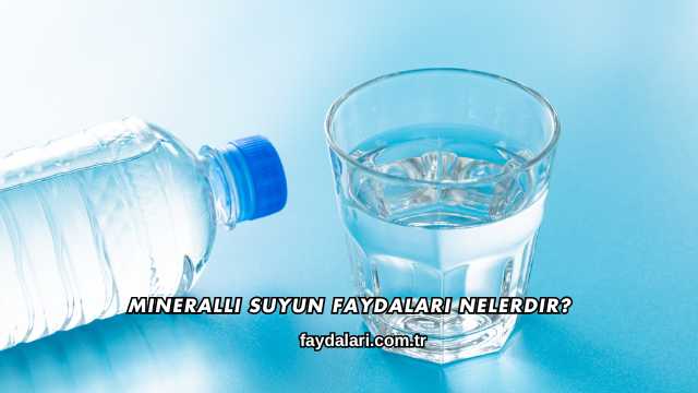 Mineralli Suyun Faydaları Nelerdir?