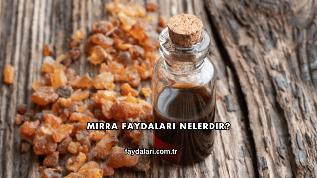 Mırra Faydaları Nelerdir?