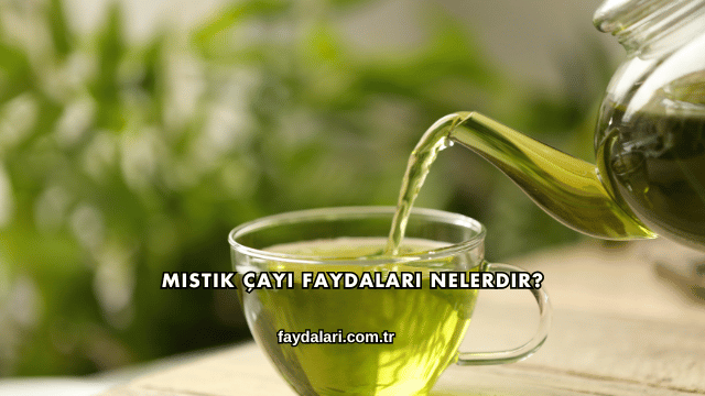 Mistik Çayı Faydaları Nelerdir?