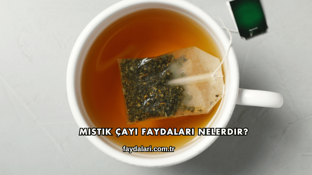 Mistik Çayı Faydaları Nelerdir?