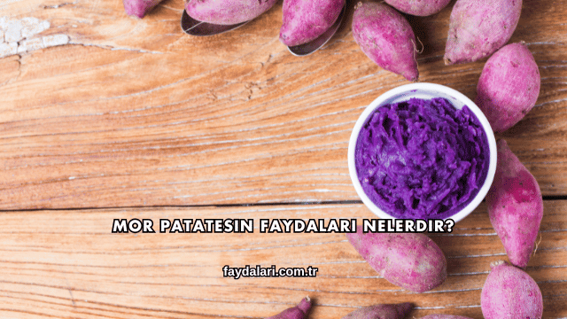 Mor Patatesin Faydaları Nelerdir?