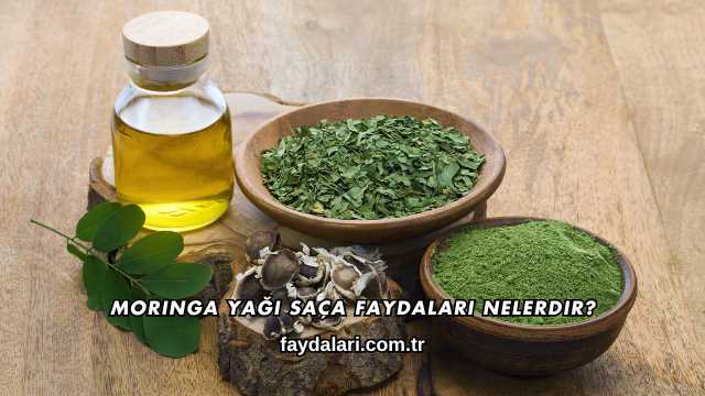 Moringa Yağı Saça Faydaları Nelerdir?