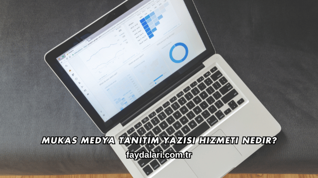 Mukas Medya Tanıtım Yazısı Hizmeti Nedir?