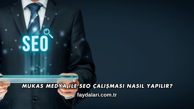 Mukas Medya ile SEO Çalışması Nasıl Yapılır?