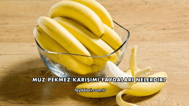 Muz Pekmez Karışımı Faydaları Nelerdir?