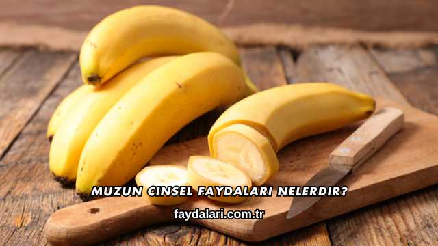 Muzun Cinsel Faydaları Nelerdir?