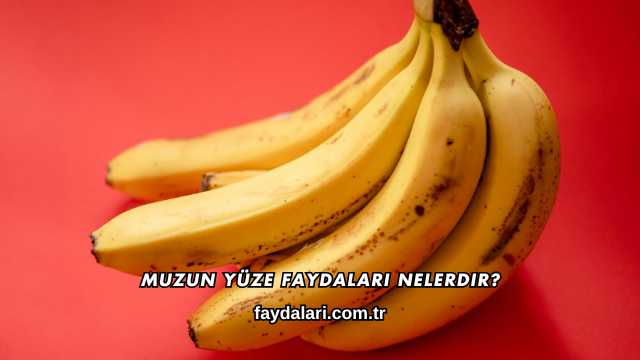 Muzun Yüze Faydaları Nelerdir?
