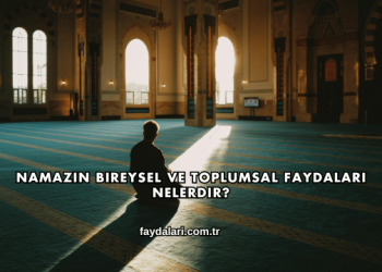 Namazın Bireysel ve Toplumsal Faydaları Nelerdir?