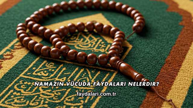 Namazın Vücuda Faydaları Nelerdir?